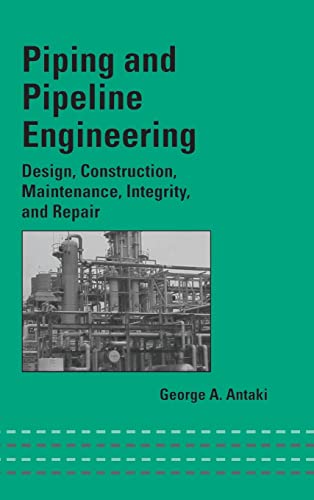 Piping and Pipeline Engineering Design Construction Maintenance Integrity and Repair
