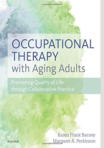 Occupational Therapy with Aging Adults Promoting Quality of Life through Collaborative Practice 1e