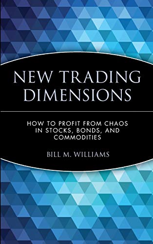 New Trading Dimensions How to Profit from Chaos in Stocks Bonds and Commodities A Marketplace Book 8211 1st