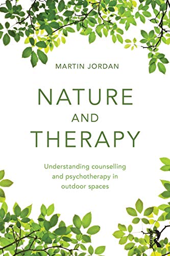 Nature and Therapy Understanding counselling and psychotherapy in outdoor spaces 1st