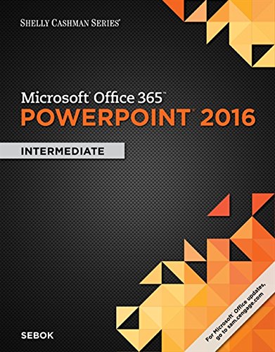 Microsoft Office 365 038 PowerPoint 2016 Intermediate Shelly Cashman Series 8211 1st
