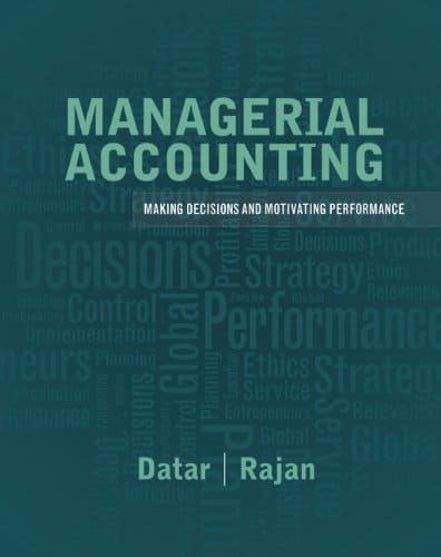 Managerial Accounting Decision Making and Motivating Performance by Srikant M Datar