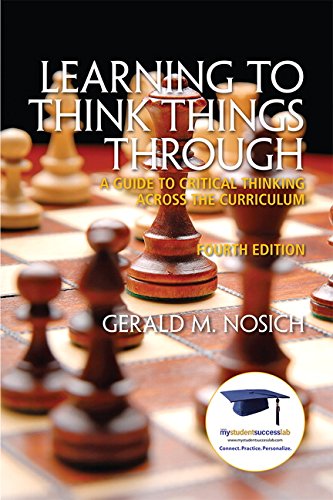 Learning to Think Things Through A Guide to Critical Thinking Across the Curriculum 4th by Gerald M Nosich Learning to Think Things Through A Guide to Critical Thinking Across the Curriculum 4th by Gerald M Nosich