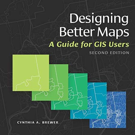 Designing Better Maps A Guide for GIS Users 8211 1st