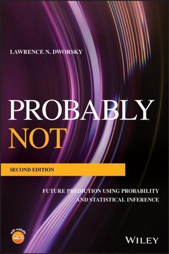 Probably Not Future Prediction Using Probability And Statistical Inference 2Nd