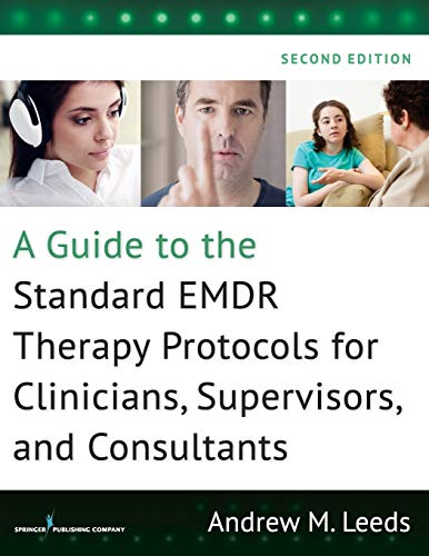 A Guide to the Standard EMDR Therapy Protocols for Clinicians Supervisors and Consultants Second 2nd