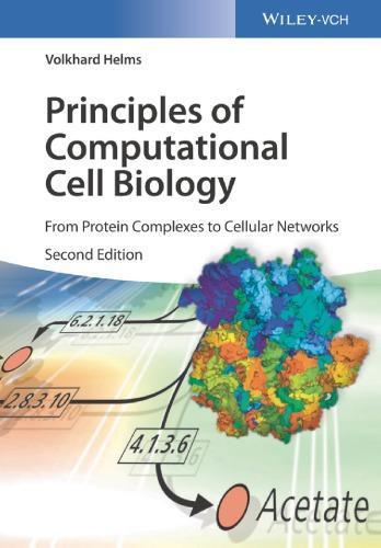 Principles Of Computational Cell Biology From Protein Complexes To Cellular Networks 2Nd
