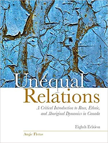 Unequal Relations A Critical Introduction to Race Ethnic and Aboriginal Dynamics in Canada 8th