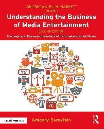 Understanding The Business Of Media Entertainment The Legal And Business Essentials All Filmmakers Should Know 2Nd