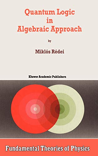 Quantum Logic in Algebraic Approach Fundamental Theories of Physics 1st