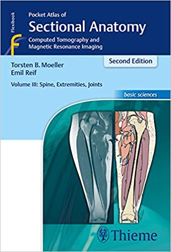 Pocket Atlas of Sectional Anatomy Volume 3 Spine Extremities Joints Computed Tomography and Magnetic Resonance Imaging 2nd