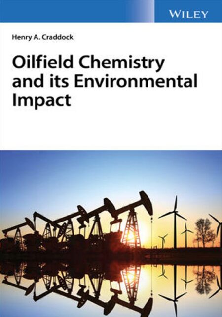 Oilfield Chemistry and Its Environmental Impact 1st 1E