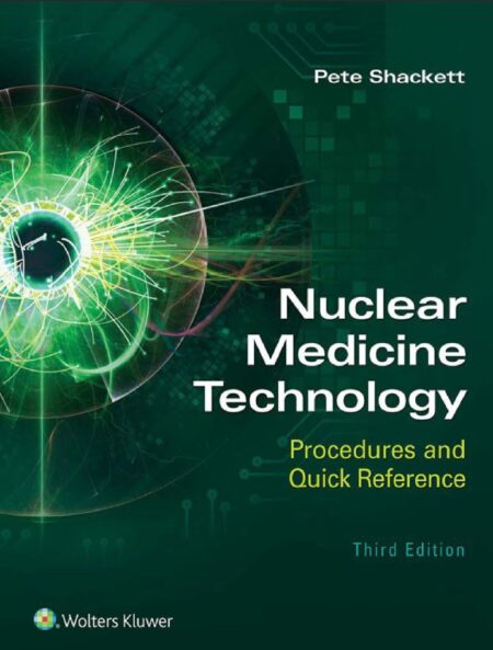 Nuclear Medicine Technology Procedures and Quick Reference 3rd 3E Nuclear Medicine Technology Procedures and Quick Reference 3rd 3E