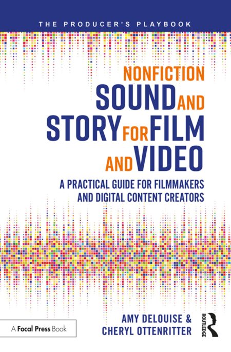 Nonfiction Sound And Story For Film And Video A Practical Guide For Filmmakers And Digital Content Creators Nonfiction Sound And Story For Film And Video A Practical Guide For Filmmakers And Digital Content Creators
