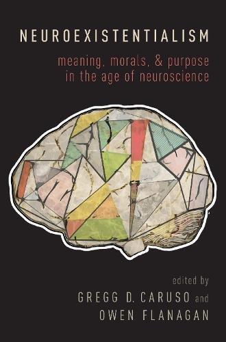 Neuroexistentialism Meaning Morals And Purpose In The Age Of Neuroscience