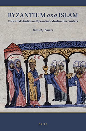 Byzantium and Islam Collected Studies on ByzantineMuslim Encounters Byzantium and Islam Collected Studies on ByzantineMuslim Encounters