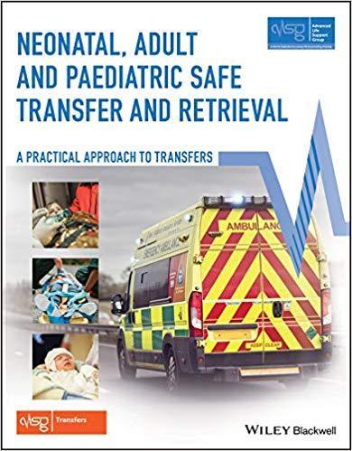 Neonatal Adult And Paediatric Safe Transfer And Retrieval A Practical Approach To Transfers Advanced Life Support Group