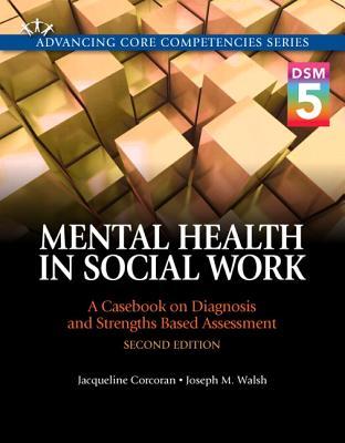 Mental Health In Social Work A Case On Diagnosis And Strengths Based Assessment Dsm 5 Update 2Nd