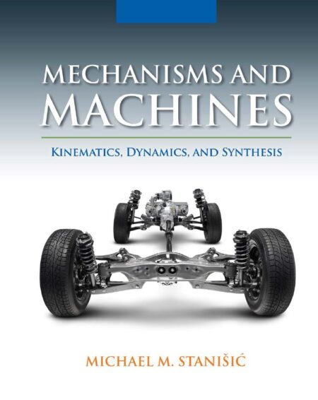 Mechanisms and Machines Kinematics Dynamics and Synthesis Mechanisms and Machines Kinematics Dynamics and Synthesis