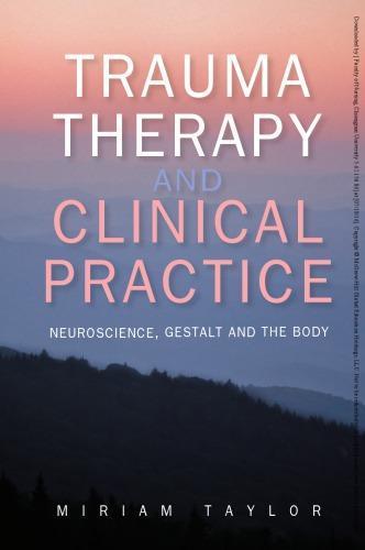 Trauma Therapy And Clinical Practice Neuroscience Gestalt And The Body