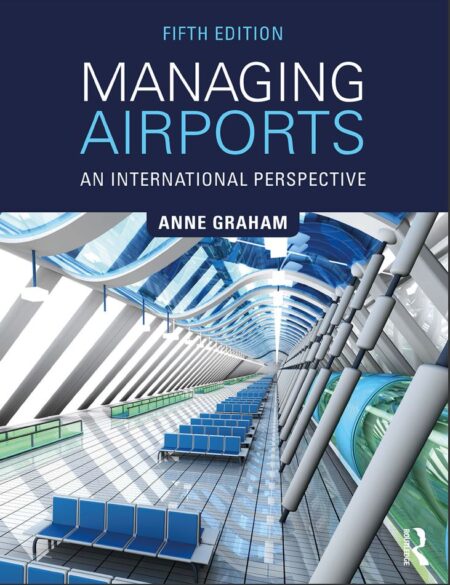 Managing Airports An International Perspective 5th 5E Anne Graham