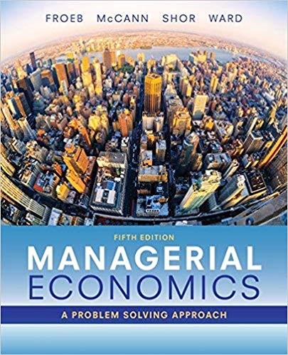 Managerial Economics 5th by Luke M Froeb