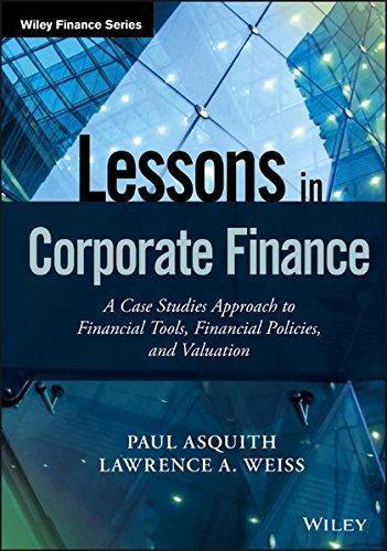 Lessons In Corporate Finance A Case Studies Approach To Financial Tools Financial Policies And Valuation