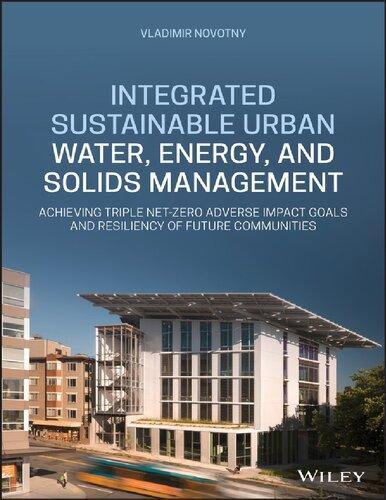 Integrated Sustainable Urban Water Energy And Solids Management Achieving Triple Net Zero Adverse Impact Goals And Resiliency Of Future Communities