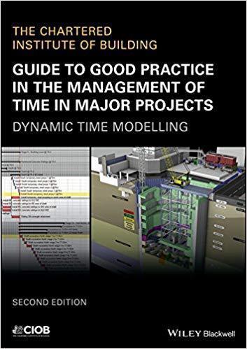Guide To Good Practice In The Management Of Time In Major Projects Dynamic Time Modelling 2Nd