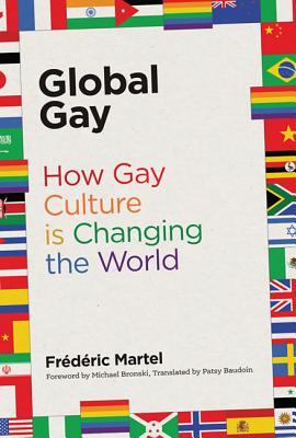 Global Gay How Gay Culture Is Changing The World