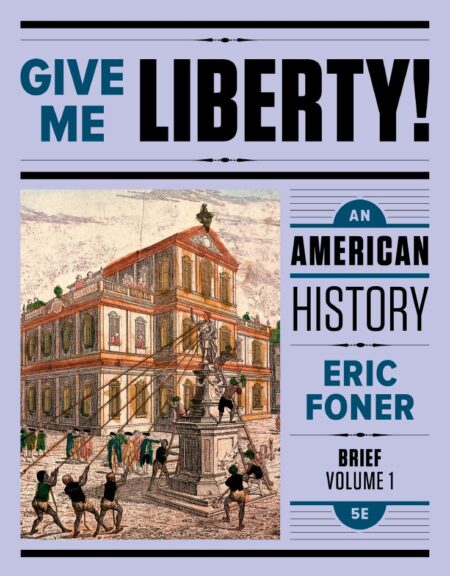 Give Me Liberty Vol 1 An American History 5th 5E Give Me Liberty Vol 1 An American History 5th 5E