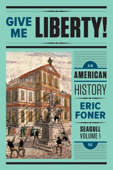 Give Me Liberty Vol 1 An American History 5th 5E Give Me Liberty Vol 1 An American History 5th 5E