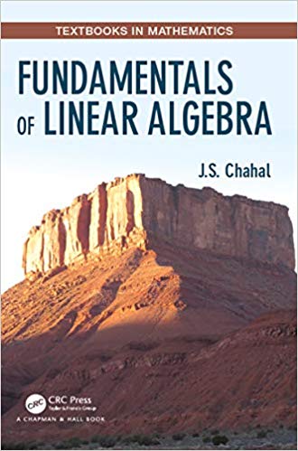 Fundamentals of Linear Algebra Textbooks in Mathematics Fundamentals of Linear Algebra Textbooks in Mathematics