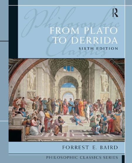 From Plato to Derrida 6th 6E Forrest Baird