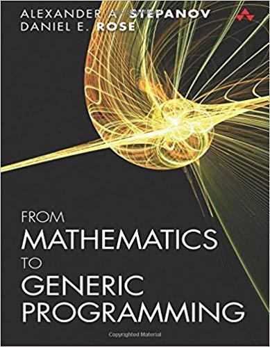 From Mathematics to Generic Programming From Mathematics to Generic Programming