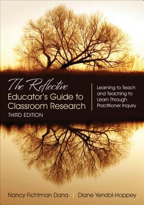 The Reflective Educators Guide To Classroom Research Learning To Teach And Teaching To Learn Through Practitioner Inquiry 3Rd